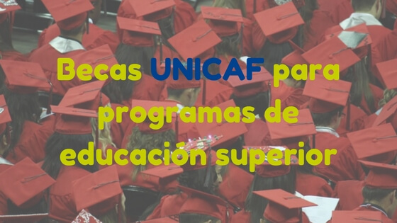 Becas UNICAF para programas de educación superior